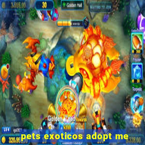 pets exoticos adopt me